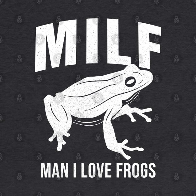 MILF: Man I Love Frogs Funny Saying Sarcastic Frog by Horskarr